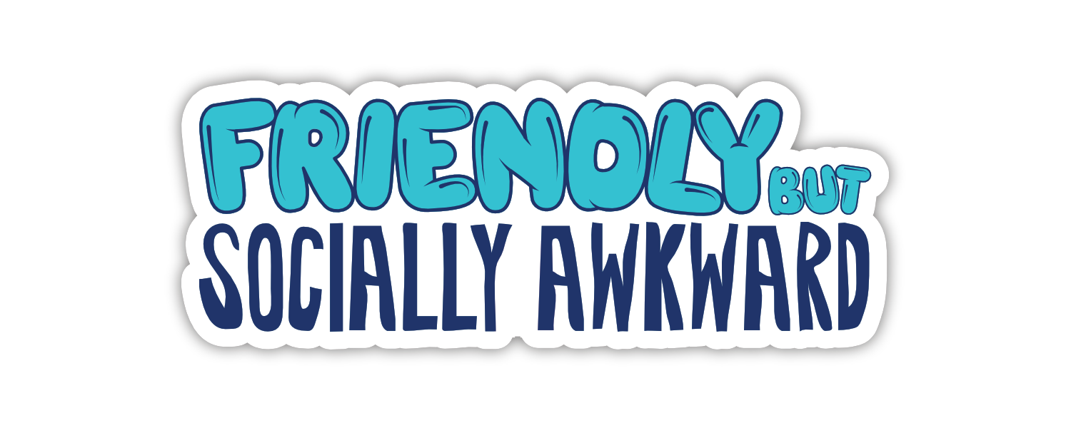 A sticker reading “Friendly but socially awkward”